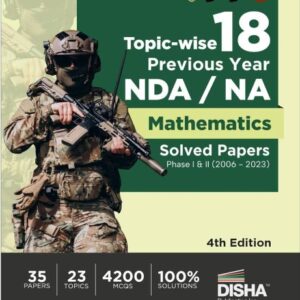 Topic-wise 18 Previous Year NDA/ NA Mathematics Solved Papers Phase I & II (2006 - 2023) 4th Edition  35 Authentic Papers  4200 MCQs