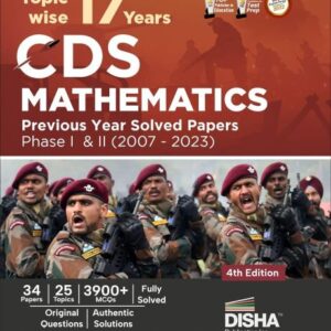 Topic-wise 17 CDS Mathematics Previous Year Solved Papers Phase I & II (2007 - 2023) 4th Edition  Combined Defence Services PYQs